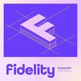 Fidelity Podcast