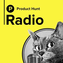 Product Hunt Radio